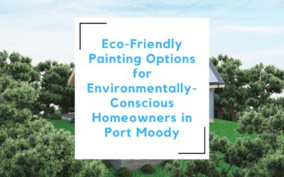 Eco-Friendly Painting Options for Environmentally-Conscious Homeowners in Port Moody