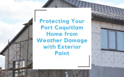 Protecting Your Port Coquitlam Home from Weather Damage with Exterior Paint