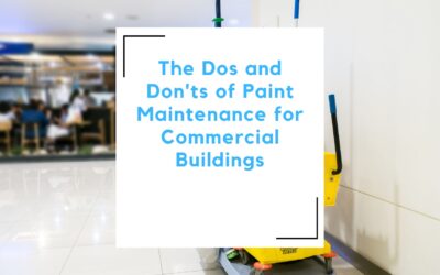 The Dos and Don’ts of Paint Maintenance for Commercial Buildings