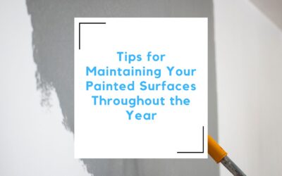 Tips for Maintaining Your Painted Surfaces Throughout the Year