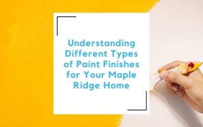 Understanding Different Types of Paint Finishes for Your Maple Ridge Home