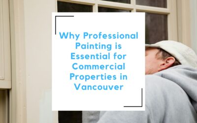 Why Professional Painting is Essential for Commercial Properties in Vancouver